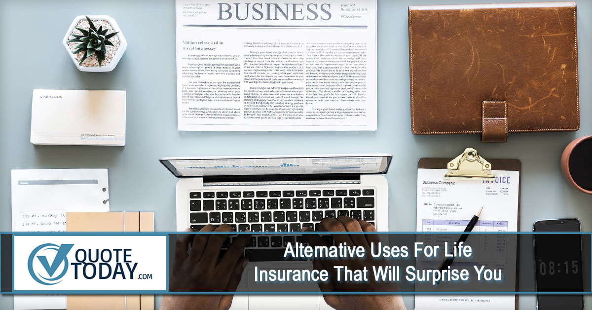 Alternative Uses For Life Insurance That Will Surprise You Quote Today